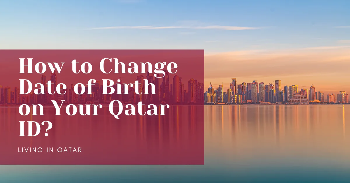 How to Change Date of Birth on Your Qatar ID